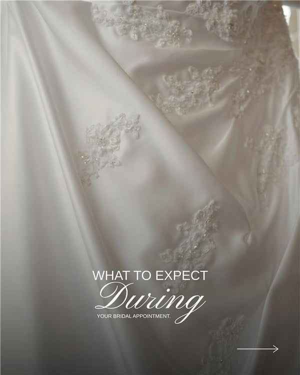 What to expect: During your Bridal Appointment